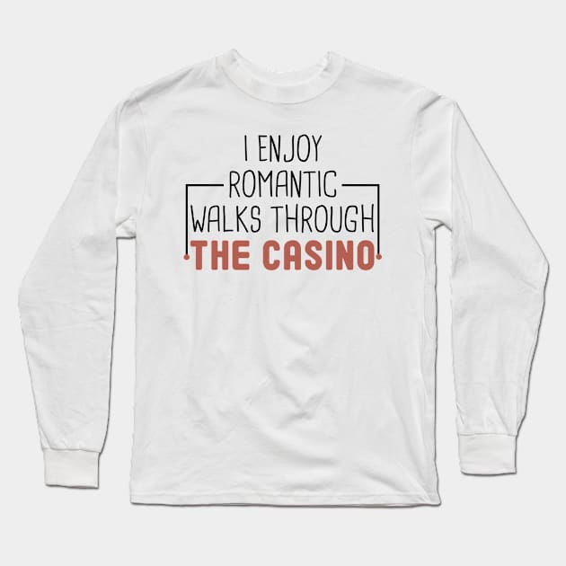 I Enjoy Romantic Walks Through The Casino / Funny Poker Play Cards  / Gambling Gift Idea / Poker Player Birthday Long Sleeve T-Shirt by First look
